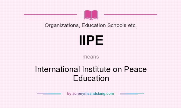 What does IIPE mean? It stands for International Institute on Peace Education