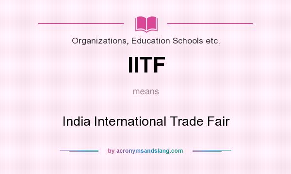 What does IITF mean? It stands for India International Trade Fair