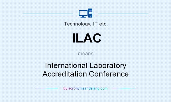 What does ILAC mean? It stands for International Laboratory Accreditation Conference
