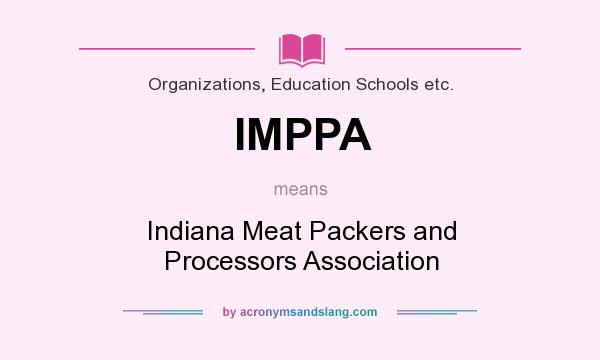 What does IMPPA mean? It stands for Indiana Meat Packers and Processors Association