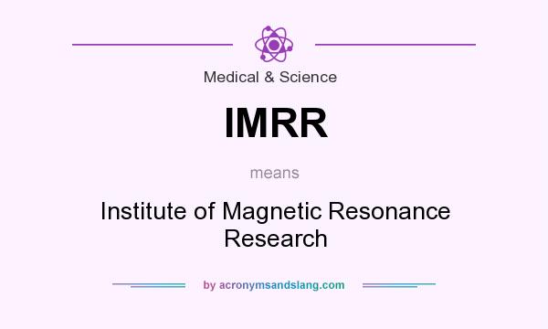 What does IMRR mean? It stands for Institute of Magnetic Resonance Research