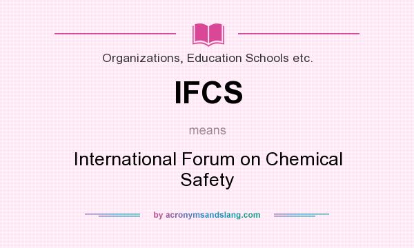 What does IFCS mean? It stands for International Forum on Chemical Safety