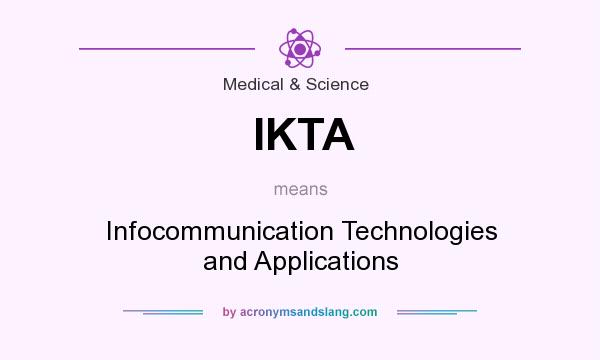 What does IKTA mean? It stands for Infocommunication Technologies and Applications