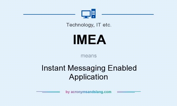 What does IMEA mean? It stands for Instant Messaging Enabled Application
