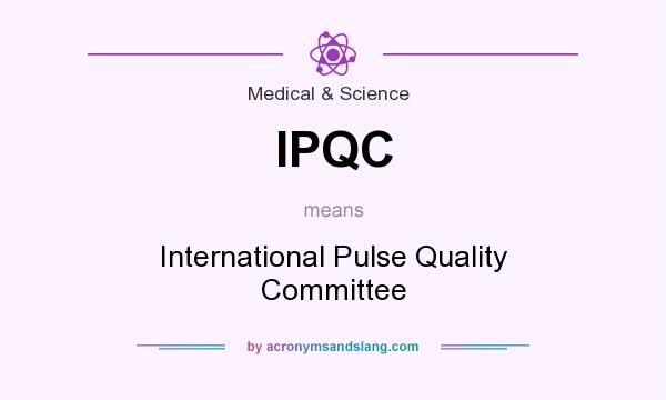 What does IPQC mean? It stands for International Pulse Quality Committee