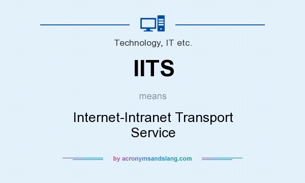 What does IITS mean? It stands for Internet-Intranet Transport Service