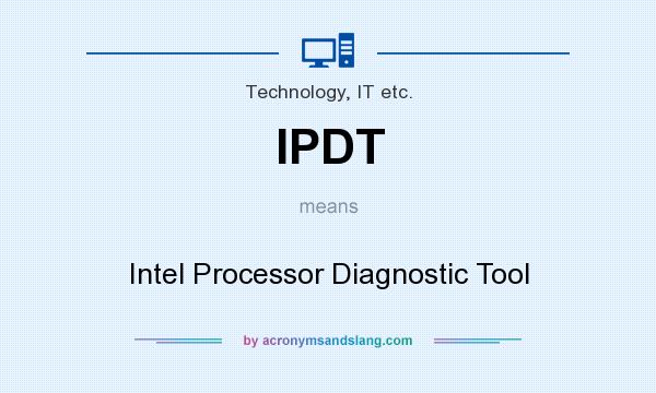 What does IPDT mean? It stands for Intel Processor Diagnostic Tool