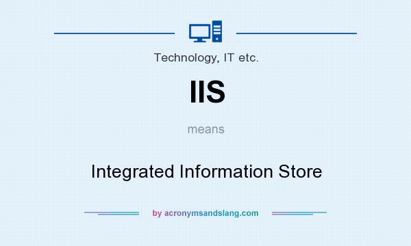What does IIS mean? It stands for Integrated Information Store