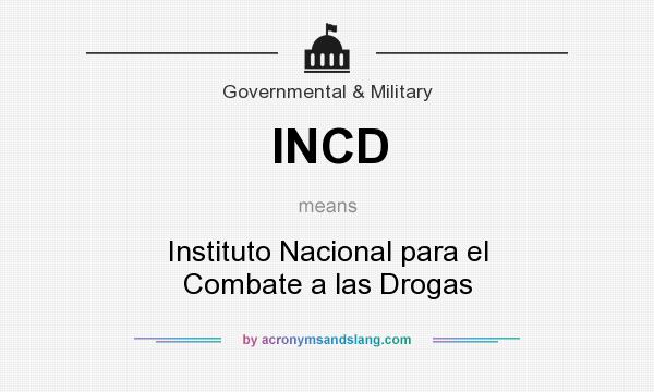 What does INCD mean? It stands for Instituto Nacional para el Combate a las Drogas