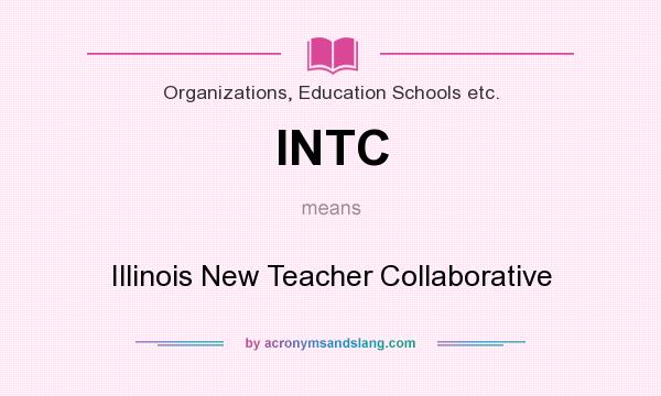 What does INTC mean? It stands for Illinois New Teacher Collaborative