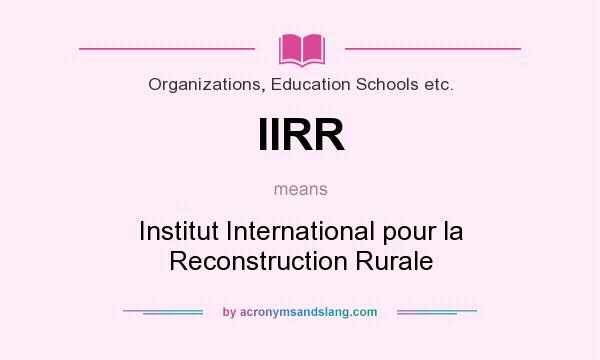 What does IIRR mean? It stands for Institut International pour la Reconstruction Rurale