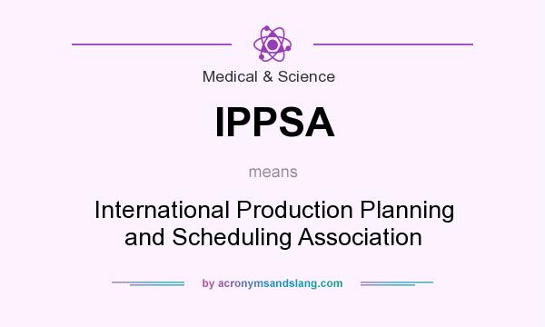 What does IPPSA mean? It stands for International Production Planning and Scheduling Association