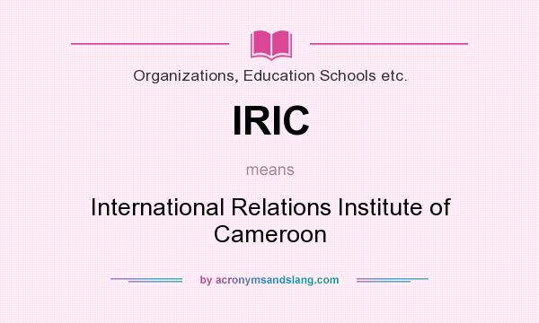 What does IRIC mean? It stands for International Relations Institute of Cameroon