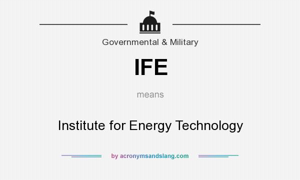 What does IFE mean? It stands for Institute for Energy Technology