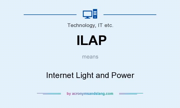 What does ILAP mean? It stands for Internet Light and Power