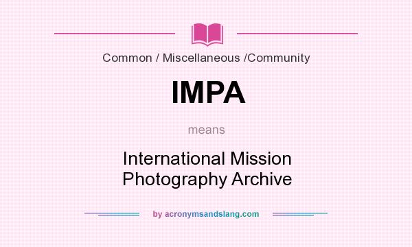 What does IMPA mean? It stands for International Mission Photography Archive