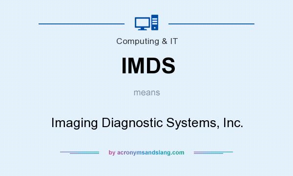 What does IMDS mean? It stands for Imaging Diagnostic Systems, Inc.