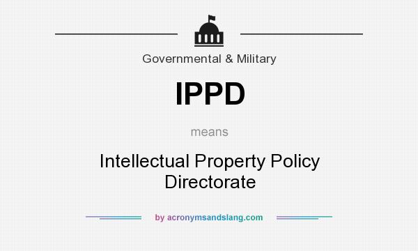 What does IPPD mean? It stands for Intellectual Property Policy Directorate