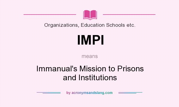 What does IMPI mean? It stands for Immanual`s Mission to Prisons and Institutions