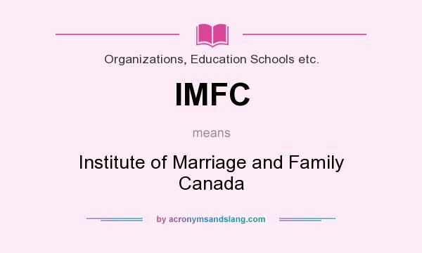 What does IMFC mean? It stands for Institute of Marriage and Family Canada