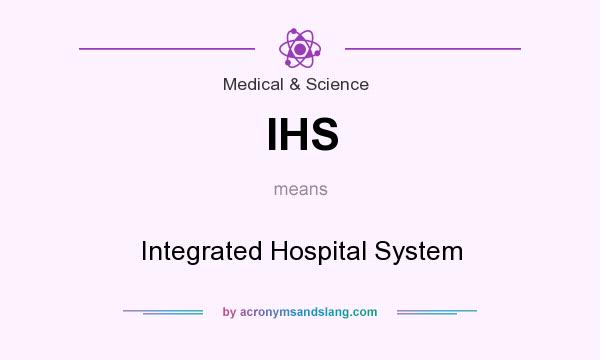 What does IHS mean? It stands for Integrated Hospital System