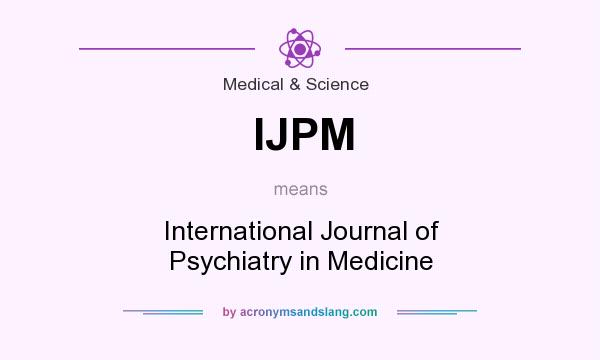 What does IJPM mean? It stands for International Journal of Psychiatry in Medicine