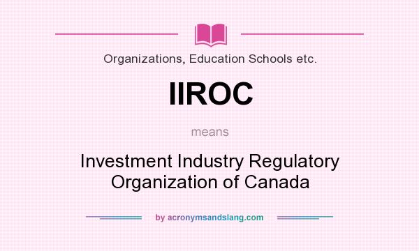 What does IIROC mean? It stands for Investment Industry Regulatory Organization of Canada