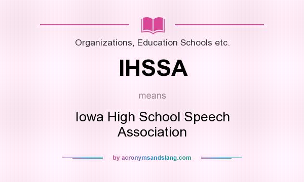 What does IHSSA mean? It stands for Iowa High School Speech Association