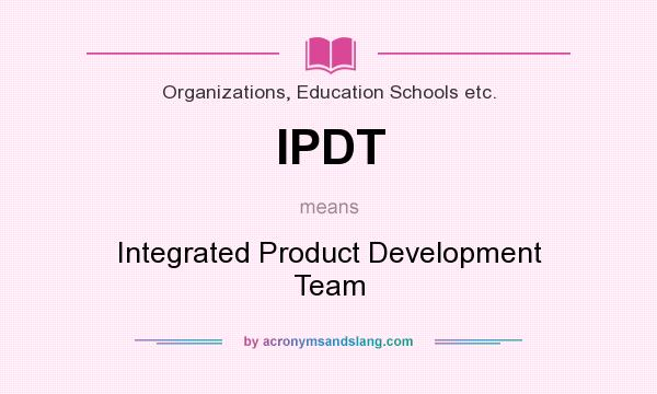 What does IPDT mean? It stands for Integrated Product Development Team