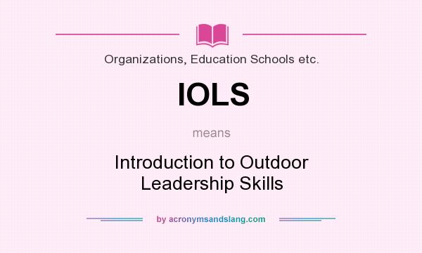 What does IOLS mean? It stands for Introduction to Outdoor Leadership Skills