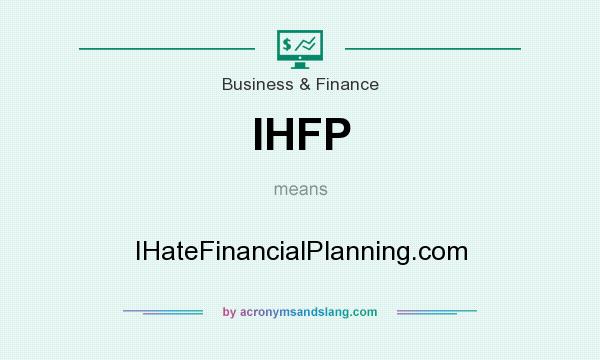 What does IHFP mean? It stands for IHateFinancialPlanning.com