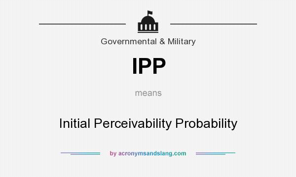 What does IPP mean? It stands for Initial Perceivability Probability
