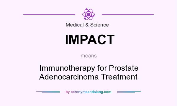 What does IMPACT mean? It stands for Immunotherapy for Prostate Adenocarcinoma Treatment