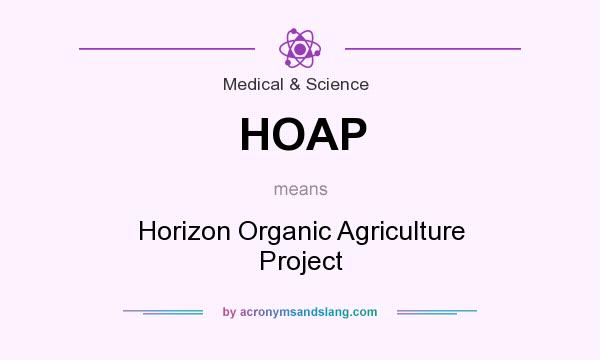 What does HOAP mean? It stands for Horizon Organic Agriculture Project