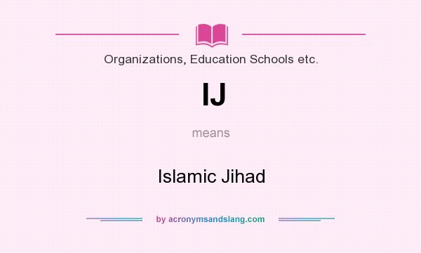 What does IJ mean? It stands for Islamic Jihad