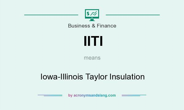 What does IITI mean? It stands for Iowa-Illinois Taylor Insulation