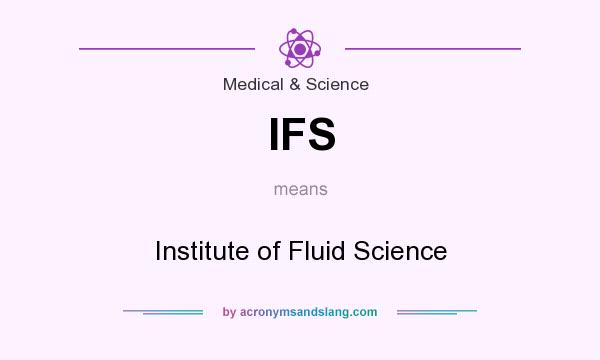 What does IFS mean? It stands for Institute of Fluid Science