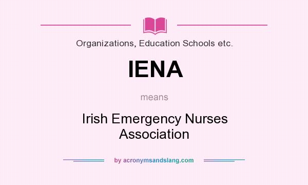 What does IENA mean? It stands for Irish Emergency Nurses Association