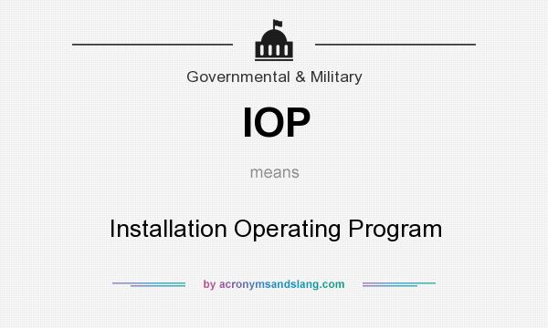 What does IOP mean? It stands for Installation Operating Program