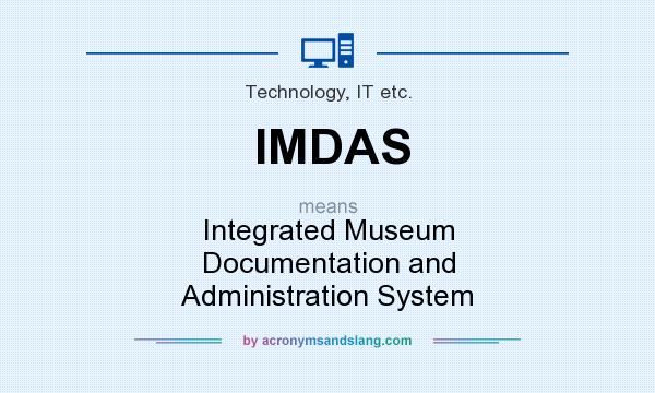 What does IMDAS mean? It stands for Integrated Museum Documentation and Administration System
