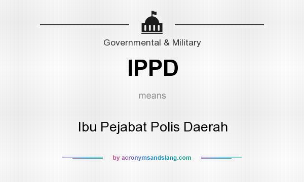 What does IPPD mean? It stands for Ibu Pejabat Polis Daerah