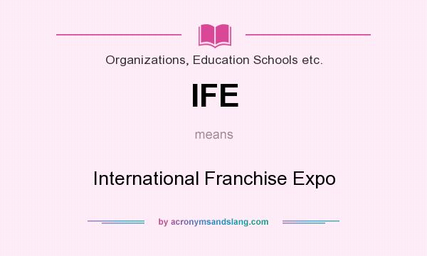 What does IFE mean? It stands for International Franchise Expo