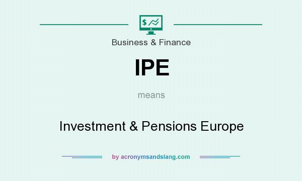 What does IPE mean? It stands for Investment & Pensions Europe