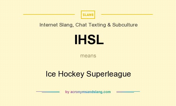 What does IHSL mean? It stands for Ice Hockey Superleague