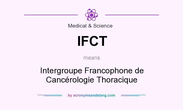 What does IFCT mean? It stands for Intergroupe Francophone de Cancérologie Thoracique