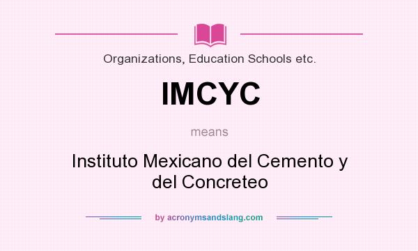 What does IMCYC mean? It stands for Instituto Mexicano del Cemento y del Concreteo
