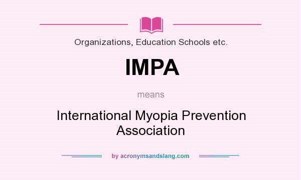 What does IMPA mean? It stands for International Myopia Prevention Association