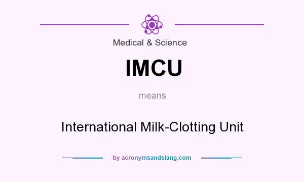 What does IMCU mean? It stands for International Milk-Clotting Unit