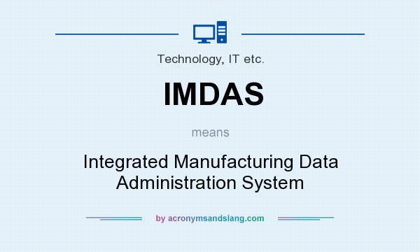 What does IMDAS mean? It stands for Integrated Manufacturing Data Administration System