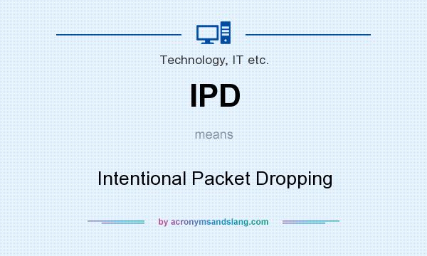 What does IPD mean? It stands for Intentional Packet Dropping